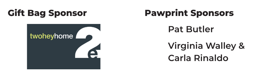 Gift Bag Sponsor: Twohey Home. Pawprint Sponsors: Pat Butler; Virginia Walley & Carla Rinaldo.